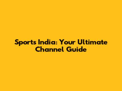 Sports India: Your Ultimate Channel Guide