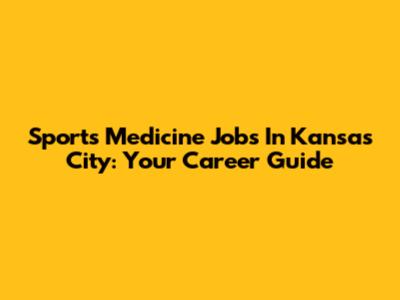 Sports Medicine Jobs In Kansas City: Your Career Guide
