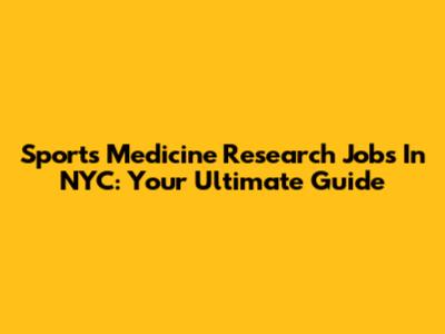 Sports Medicine Research Jobs In NYC: Your Ultimate Guide
