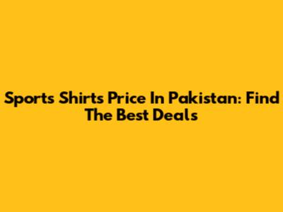 Sports Shirts Price In Pakistan: Find The Best Deals