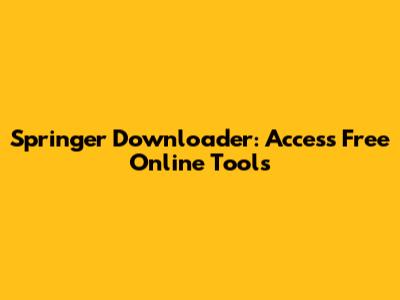 Springer Downloader: Access Free Online Tools