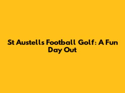 St Austell's Football Golf: A Fun Day Out