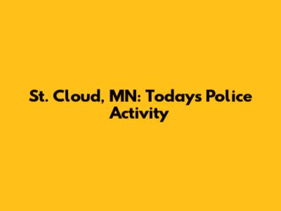 St. Cloud, MN: Today's Police Activity