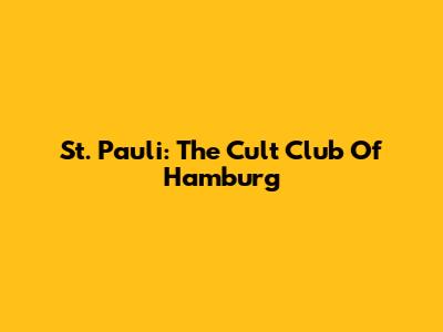 St. Pauli: The Cult Club Of Hamburg