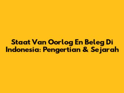 Staat Van Oorlog En Beleg Di Indonesia: Pengertian & Sejarah