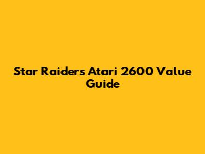 Star Raiders Atari 2600 Value Guide