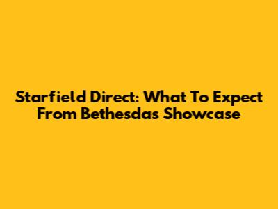 Starfield Direct: What To Expect From Bethesda's Showcase
