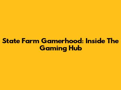 State Farm Gamerhood: Inside The Gaming Hub