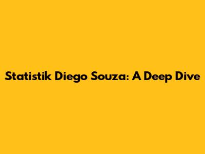 Statistik Diego Souza: A Deep Dive