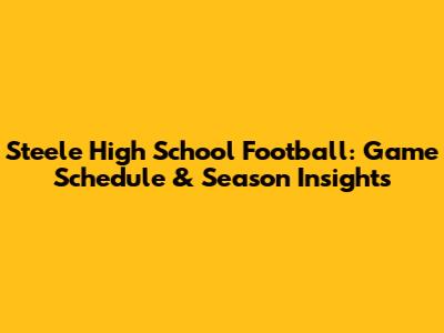 Steele High School Football: Game Schedule & Season Insights