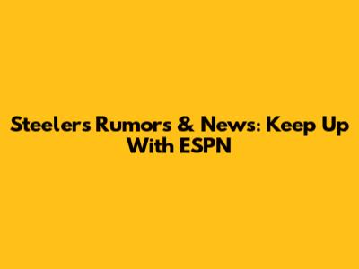 Steelers Rumors & News: Keep Up With ESPN