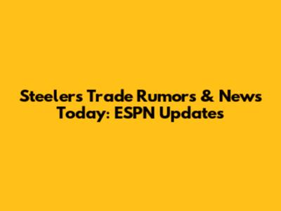 Steelers Trade Rumors & News Today: ESPN Updates