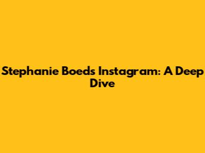 Stephanie Boed's Instagram: A Deep Dive