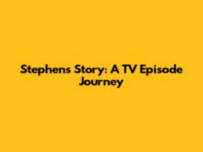 Stephen's Story: A TV Episode Journey
