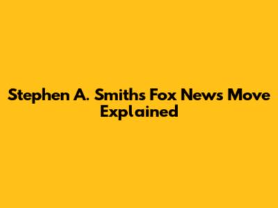 Stephen A. Smith's Fox News Move Explained