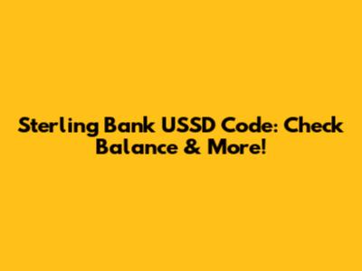 Sterling Bank USSD Code: Check Balance & More!
