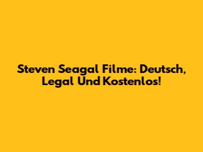 Steven Seagal Filme: Deutsch, Legal Und Kostenlos!