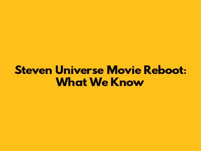 Steven Universe Movie Reboot: What We Know