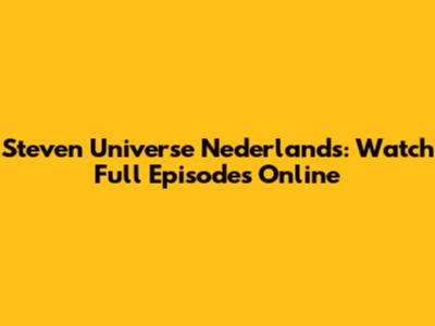 Steven Universe Nederlands: Watch Full Episodes Online
