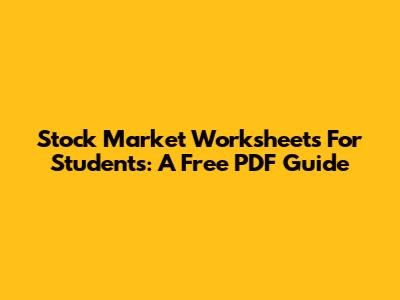 Stock Market Worksheets For Students: A Free PDF Guide