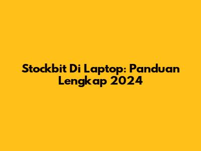 Stockbit Di Laptop: Panduan Lengkap 2024