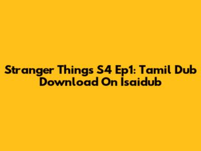 Stranger Things S4 Ep1: Tamil Dub Download On Isaidub