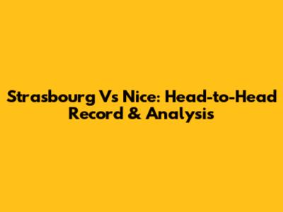 Strasbourg Vs Nice: Head-to-Head Record & Analysis