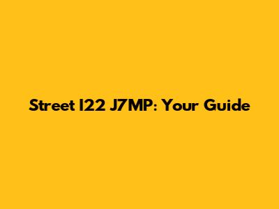 Street I22 J7MP: Your Guide