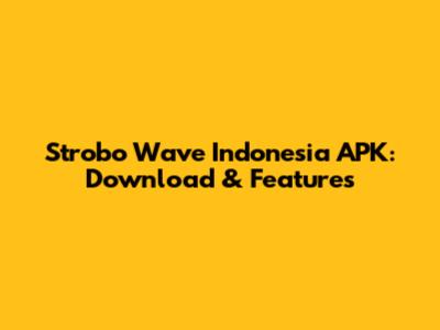 Strobo Wave Indonesia APK: Download & Features