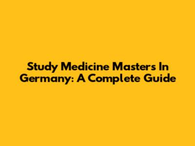 Study Medicine Masters In Germany: A Complete Guide