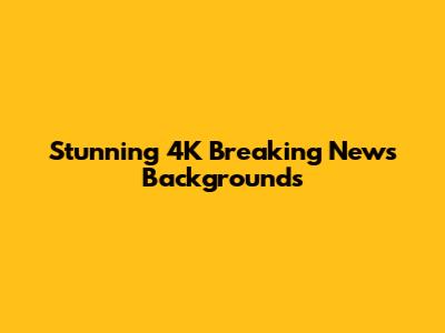 Stunning 4K Breaking News Backgrounds