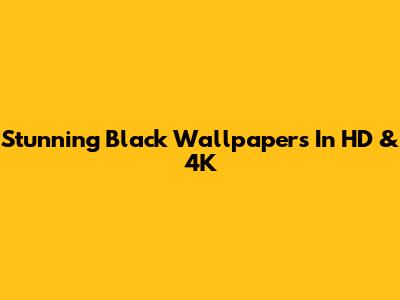 Stunning Black Wallpapers In HD & 4K