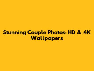 Stunning Couple Photos: HD & 4K Wallpapers