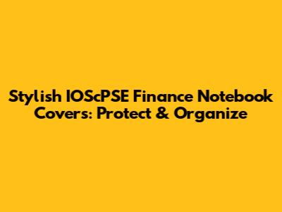 Stylish IOScPSE Finance Notebook Covers: Protect & Organize