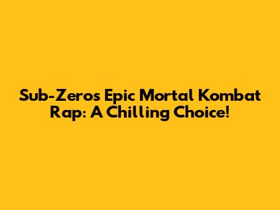 Sub-Zero's Epic Mortal Kombat Rap: A Chilling Choice!