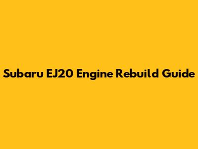 Subaru EJ20 Engine Rebuild Guide
