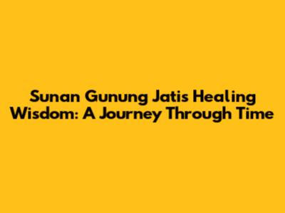 Sunan Gunung Jati's Healing Wisdom: A Journey Through Time