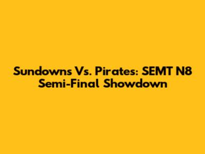 Sundowns Vs. Pirates: SEMT N8 Semi-Final Showdown