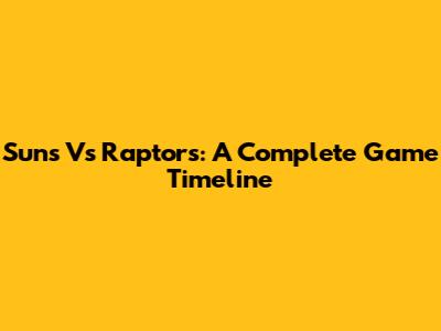 Suns Vs Raptors: A Complete Game Timeline
