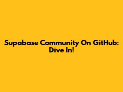 Supabase Community On GitHub: Dive In!