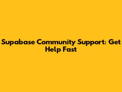 Supabase Community Support: Get Help Fast