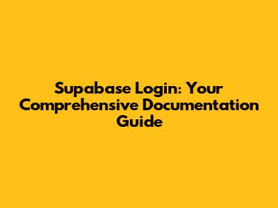 Supabase Login: Your Comprehensive Documentation Guide