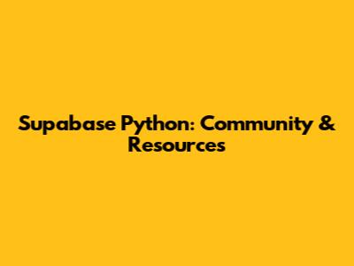 Supabase Python: Community & Resources