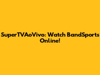 SuperTVAoVivo: Watch BandSports Online!