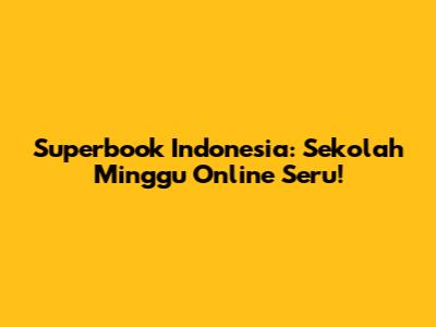 Superbook Indonesia: Sekolah Minggu Online Seru!