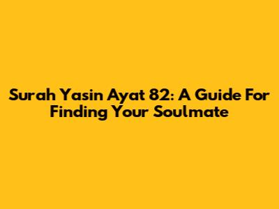 Surah Yasin Ayat 82: A Guide For Finding Your Soulmate