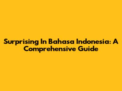 Surprising In Bahasa Indonesia: A Comprehensive Guide