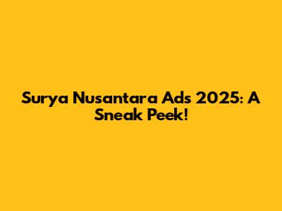 Surya Nusantara Ads 2025: A Sneak Peek!