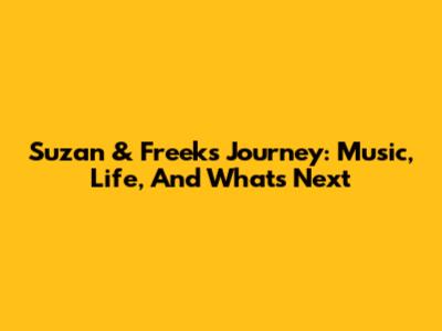 Suzan & Freek's Journey: Music, Life, And What's Next