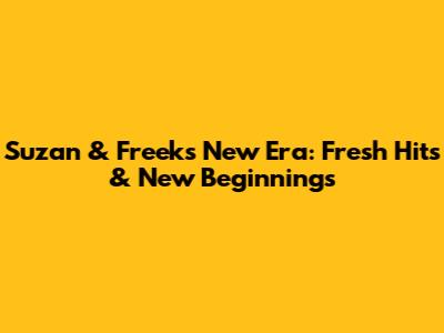 Suzan & Freek's New Era: Fresh Hits & New Beginnings